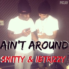 iBtrizzy X Smitty - Aint Around