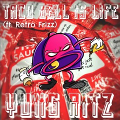 Taco Bell is Life (ft. Retro Frizz)