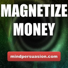 Magnetize Money - Tune Your Subconscious to Wealth
