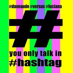 you only talk In Hashtag