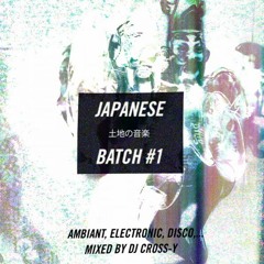 Japanese 土地の音楽 Batch #1 - mixed by Cross-y