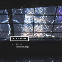 Lazy Motions for Jazz Bar Under The Stage