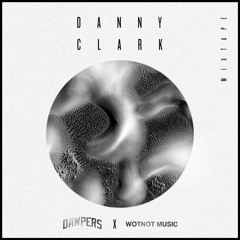 Danny Clark - Exclusive Mixtape - DAWPERS X WOTNOT Music - November 2015