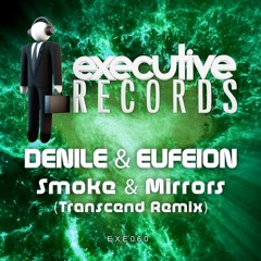 Denile & Eufeion - 'Smoke & Mirrors' (Transcend Remix) [Executive Records]