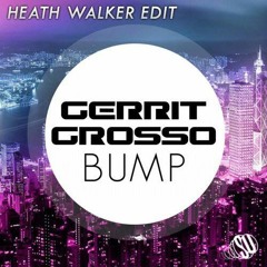 Gerrit  Grosso - Bump   (Heath Walker Edit) *FreeDownload*