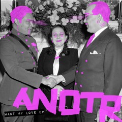 SNATCH067 ANOTR - WANT MY LOVE EP (OUT ON BEATPORT)