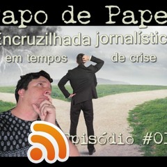 #01 - Encruzilhada Jornalística Em Tempos De Crise - Papo De Paper.mp3
