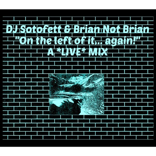 GGHQ Mix #14 : DJ Sotofett & Brian Not Brian (On The Left Of It... Again!)