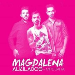Alkilados Ft Mike Bahia - Magdalena (Dj Franz Moreno Edit)