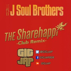 Share The Love (GIGJAP Club Remix) -THE Sharehappi from 三代目 J Soul Brothers from EXILE TRIBE