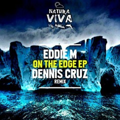 Eddie M - On The Edge (Dennis Cruz Remix) [Natura Viva]