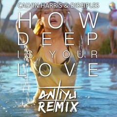 Calvin Harris & Disciples - How Deep is your Love (Antiyu Remix)