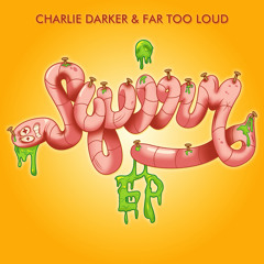 Charlie Darker & Far Too Loud - Squirm