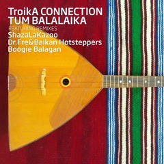 ★ TroikA Connection ★ Tum Balalaika ★ Dr Fre & Balkan Hotsteppers Remix ★