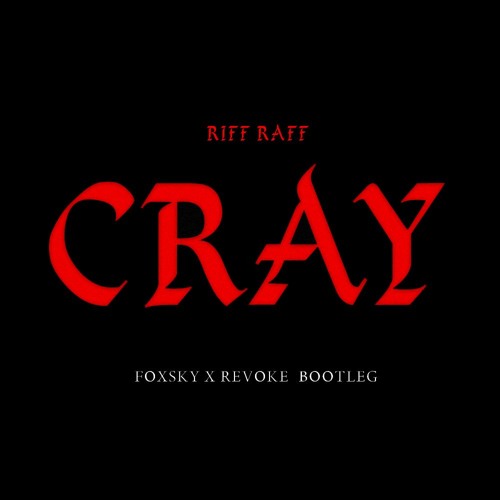 CRAY [Foxsky X REVOKE 'distort Ur Life' Bootleg]