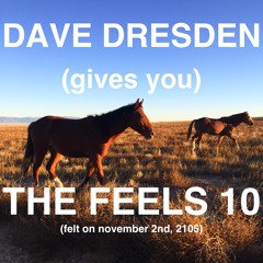 Dave Dresden (gives You) THE FEELS 10 (felt on nov 2nd, 2015)
