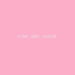 PINK AND GREEN
