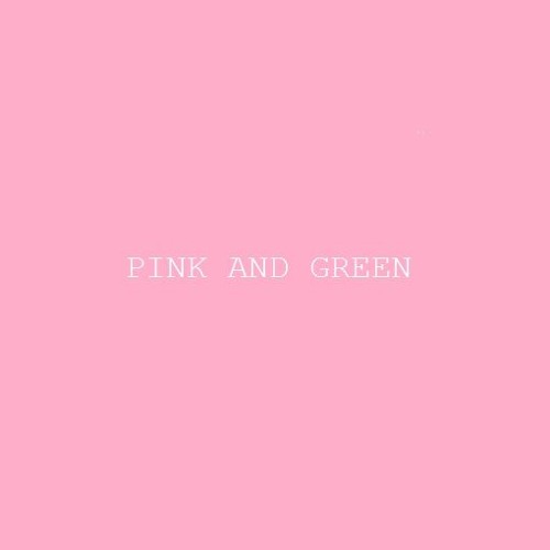 PINK AND GREEN