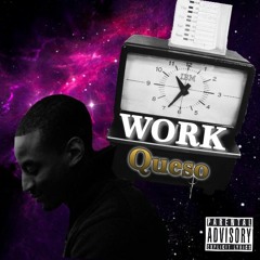 Queso - Work [Prod. By Goza]