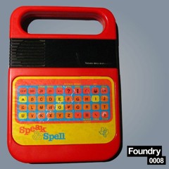 FOUNDRY_0008 [SPEAK & SPELL]