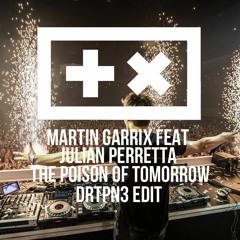 Martin Garrix Feat. Julian Perretta - The Poison Of Tomorrow (DRTPN3 Edit)[FREE DOWNLOAD]