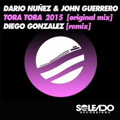 TORA TORA 2015 - Dario Nuñez & John Guerrero - ]original Mix] - Soleado Recordings