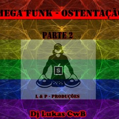 Mega Funk - Ostentação - Parte 2 ( DJ Lukas CwB )