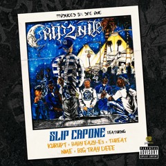 SLIP CAPONE- Crip2Nite Ft Kurupt, Baby EazyE3, Threat, NME & Tray Deee