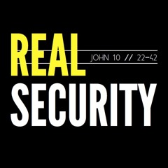 Gospel of John // 10:22-42 "Real Security" [Pastor Drew Hensley]