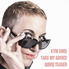 Kym Sims - Take My Advice 2015 (QUBIQ Teaser)