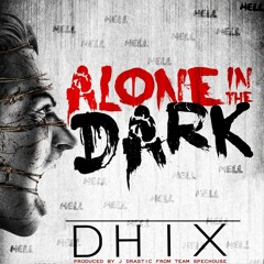 DHIX - Alone In The Dark (Prod. J-Drastic)