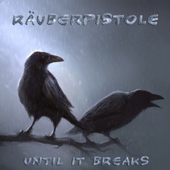 Until It Breaks - Mix by Räuberpistole