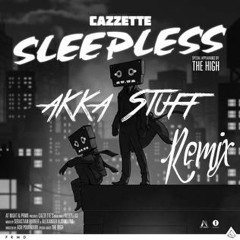 Cazzette - Sleepless (Akka Stuff Remix)