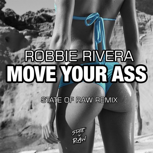 Robbie Rivera - Move Your Ass (State Of Raw Remix)