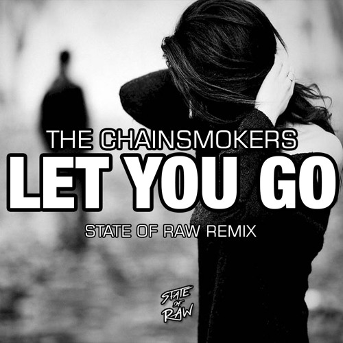 The Chainsmokers - Let You Go (State Of Raw Chillout Mix) FREE DOWNLOAD PRESS "BUY"