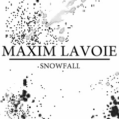 Maxim Lavoie - Snowfall [Buy = Free Download]