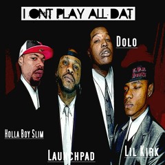 I'ONT PLAY ALL DAT FT DOLO X HOLLA BOY SLIM X LIL KIRK