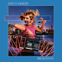 Mitch Murder - Breakaway