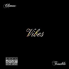 Climax - Vibes (Feat. Trouble)