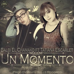 Balbi El Chamako ft Tatiana Escarlet - Un Momento