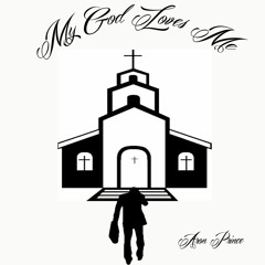 My God Loves Me  (Original Mix) By Aron Prince;aron Princ@yahoo.com