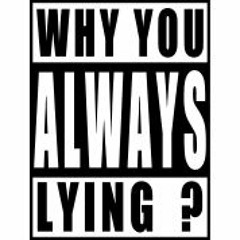 TheOfficialLoopy - Why U Always LYING