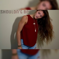 Shouldn't Be (Prod. Topper Atwood)