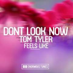Dont Look Now ft. Tom Tyler - Feels Like (Calippo Remix) OUT NOW