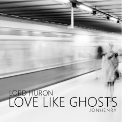 Love Like Ghosts (Lord Huron Cover)
