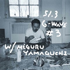 G-WAVE #3 w/ Meguru Yamaguchi