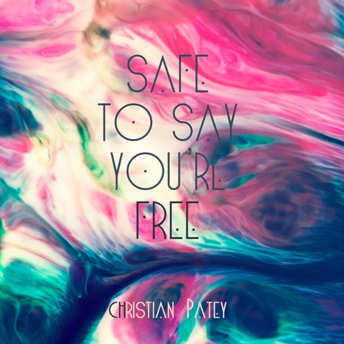Safe To Say You're Free (produced by jimmy2sox) by Christian Patey