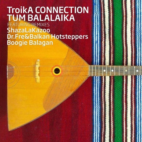 Tum Balalaika (ShazaLaKazoo Remix) - TroikA Connection