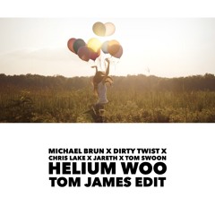 Helium Woo (Tom James Edit)