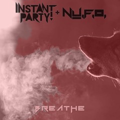 Instant Party! & Nu.F.O. - Breathe (Original Mix) [ThisSongSlaps Premiere]